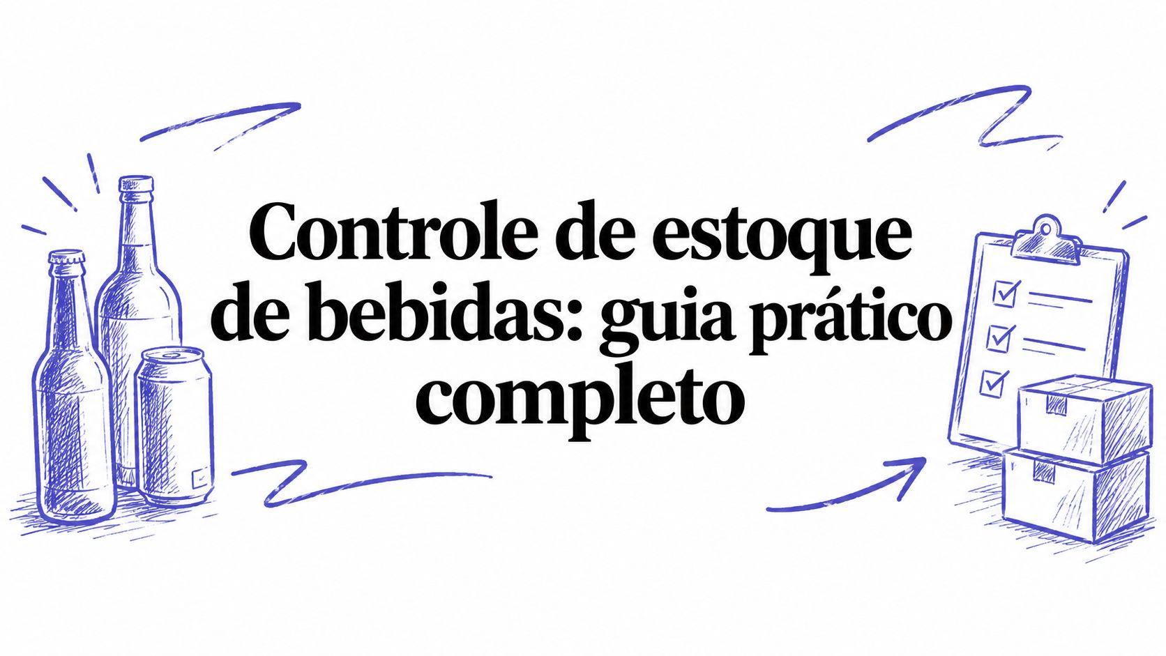 Controle de estoque de bebidas: guia prático completo