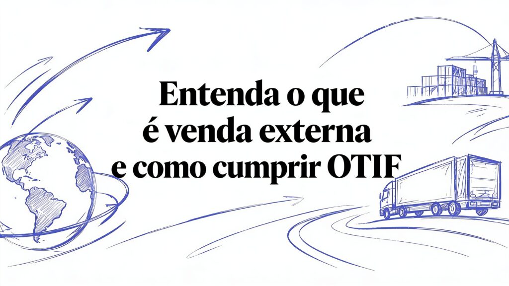 Entenda o que e venda externa e como cumprir OTIF